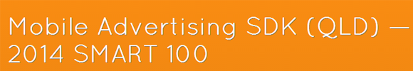 Source: http://anthillonline.com/mobile-advertising-sdk-qld-2014-smart-100/